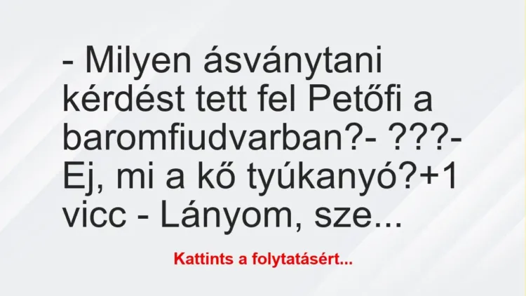 Vicc: – Milyen ásványtani kérdést tett fel Petőfi a baromfiudvarban?
-… Vicc: – Milyen ásványtani kérdést tett fel Petőfi a baromfiudvarban?
-…