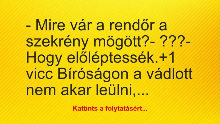 Vicc: – Mire vár a rendőr a szekrény mögött?
– ???
– Hogy… Vicc: – Mire vár a rendőr a szekrény mögött?
– ???
– Hogy…