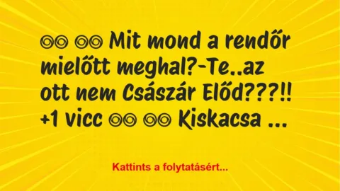 Vicc:
Mit mond a rendőr mielőtt meghal?-Te..az ott … Vicc:
Mit mond a rendőr mielőtt meghal?-Te..az ott …