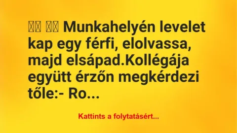 Vicc: 
		  
		  Munkahelyén levelet kap egy férfi, elolvassa,…