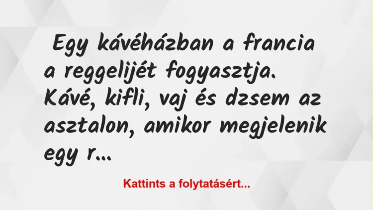 Vicc: NAPI VICC: Egy kávéházban a francia a reggelijét fogyasztja Vicc: NAPI VICC: Egy kávéházban a francia a reggelijét fogyasztja