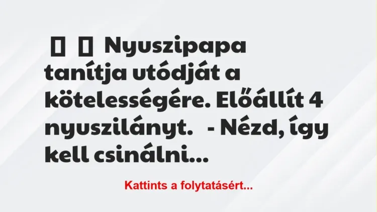 Vicc:
Nyuszipapa tanítja utódját a kötelességére. Előállít 4… Vicc:
Nyuszipapa tanítja utódját a kötelességére. Előállít 4…