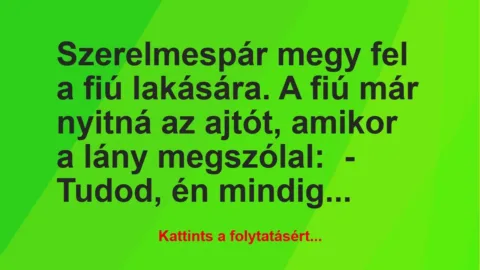 Vicc: Szerelmespár megy fel a fiú lakására. A fiú már nyitná az ajtót,…