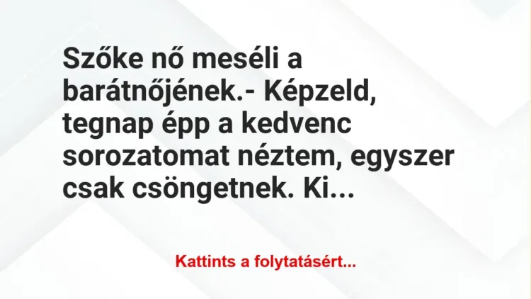 Vicc: Szőke nő meséli a barátnőjének.
– Képzeld, tegnap épp a kedvenc… Vicc: Szőke nő meséli a barátnőjének.
– Képzeld, tegnap épp a kedvenc…