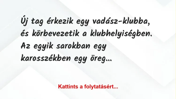 Vicc: Új tag érkezik egy vadász-klubba, és körbevezetik a klubhelyiségben. A… Vicc: Új tag érkezik egy vadász-klubba, és körbevezetik a klubhelyiségben. A…