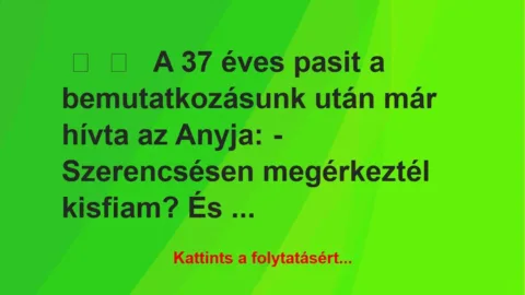 Vicces történet: 
	    	    


A 37 éves pasit a bemutatkozásunk után…