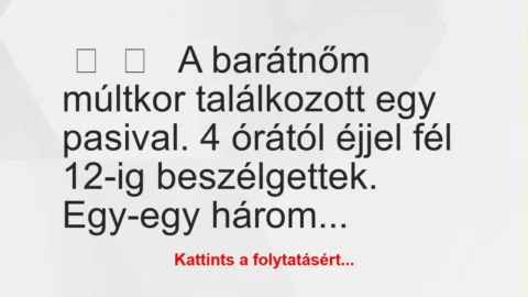 Vicces történet: 
	    	    


A barátnőm múltkor találkozott egy…