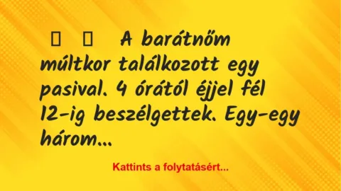 Vicces történet: 
	    	    


A barátnőm múltkor találkozott egy…