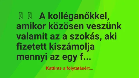 Vicces történet: 
	    	    


A kolléganőkkel, amikor közösen…