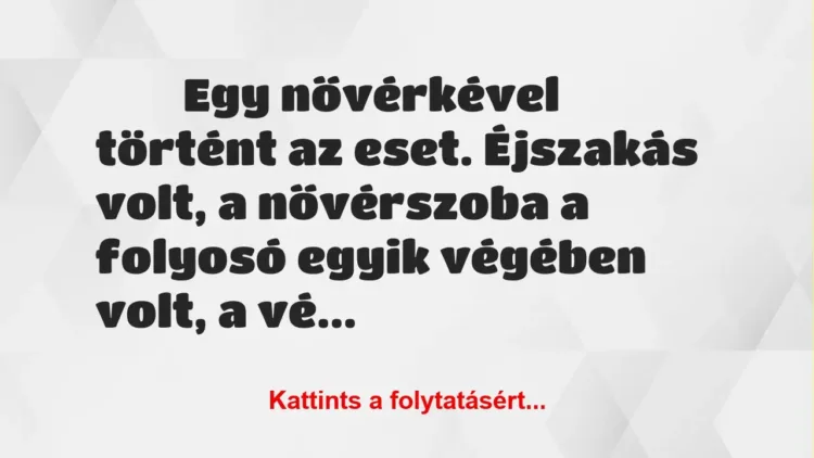 Vicces történet:
Egy nővérkével történt az eset…. Vicces történet:
Egy nővérkével történt az eset….
