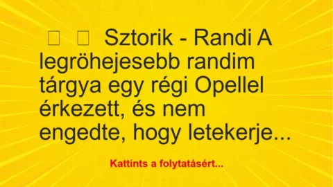 Vicces történet: 
	    	    Sztorik – Randi


A legröhejesebb randim tárgya egy…