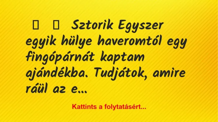 Vicces történet:
Sztorik
Egyszer egyik hülye haveromtól egy… Vicces történet:
Sztorik
Egyszer egyik hülye haveromtól egy…