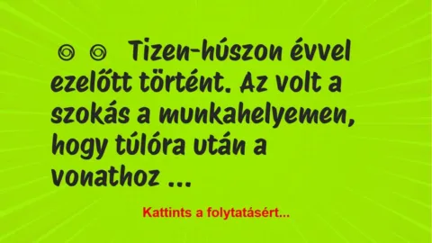 Vicces történet: 
	    	    


Tizen-húszon évvel ezelőtt történt. A…