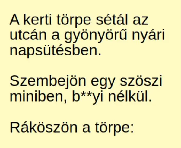 Vicc: A kerti törpe sétál az utcán a gyönyörű nyári Vicc: A kerti törpe sétál az utcán a gyönyörű nyári napsütésben