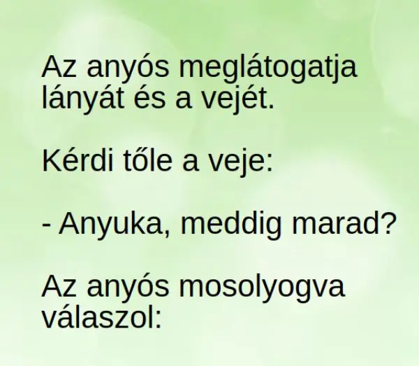 Vicc: Az anyós meglátogatja lányát és a vejét. Kérdi tőle