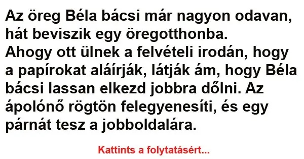 Vicc: Az öreg Béla bácsi már nagyon odavan Vicc: Az öreg Béla bácsi már nagyon odavan