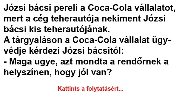 Vicc: Józsi bácsi pereli a Coca-Cola vállalatot Vicc: Józsi bácsi pereli a Coca-Cola vállalatot