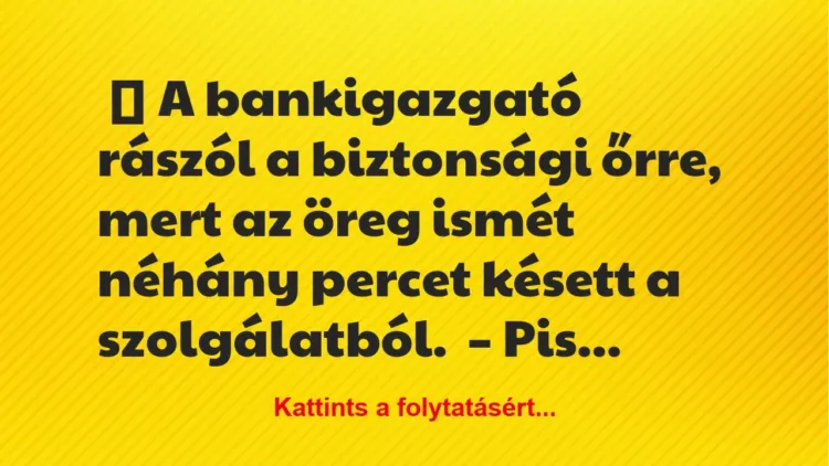 Vicc: A bankigazgató rászól a biztonsági őrre Vicc: A bankigazgató rászól a biztonsági őrre