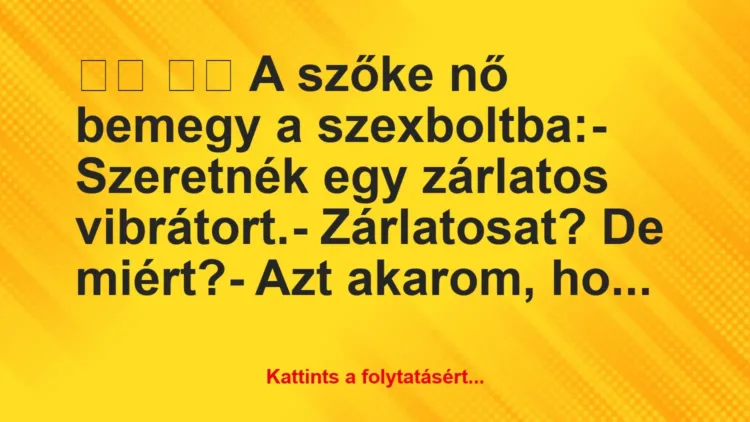 Vicc:
A szőke nő bemegy a szexboltba:- Szeretnék… Vicc:
A szőke nő bemegy a szexboltba:- Szeretnék…