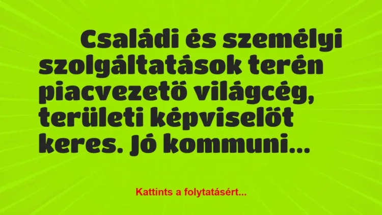 Vicc:
Családi és személyi szolgáltatások terén… Vicc:
Családi és személyi szolgáltatások terén…