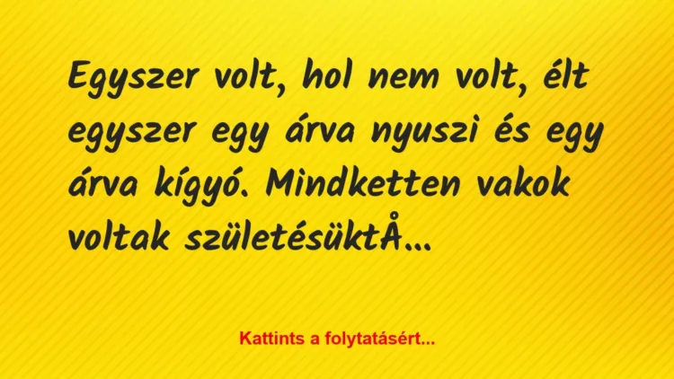 Vicc: Egyszer volt, hol nem volt, élt egyszer egy árva nyuszi és egy árva… Vicc: Egyszer volt, hol nem volt, élt egyszer egy árva nyuszi és egy árva…