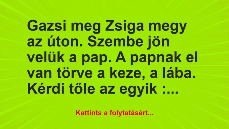 Vicc: Gazsi meg Zsiga megy az úton. Szembe jön velük a pap….. – Vicc: Gazsi meg Zsiga megy az úton. Szembe jön velük a pap….. –