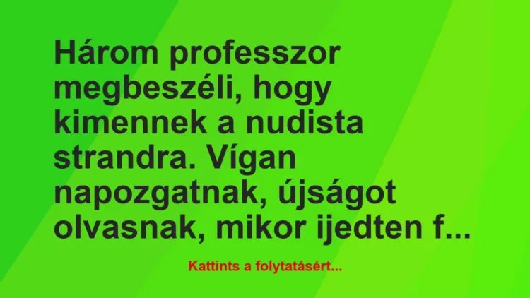 Vicc: Három professzor megbeszéli, hogy kimennek a nudista strandra Vicc: Három professzor megbeszéli, hogy kimennek a nudista strandra