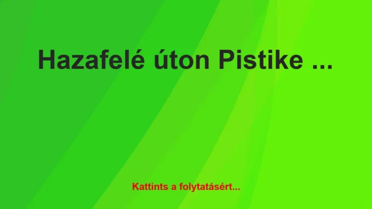 Vicc: Hazafelé úton Pistike könyörög az anyjának Vicc: Hazafelé úton Pistike könyörög az anyjának