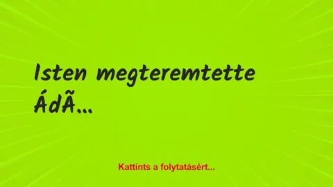 Vicc: Isten megteremtette Ádámot, majd magához hívta
