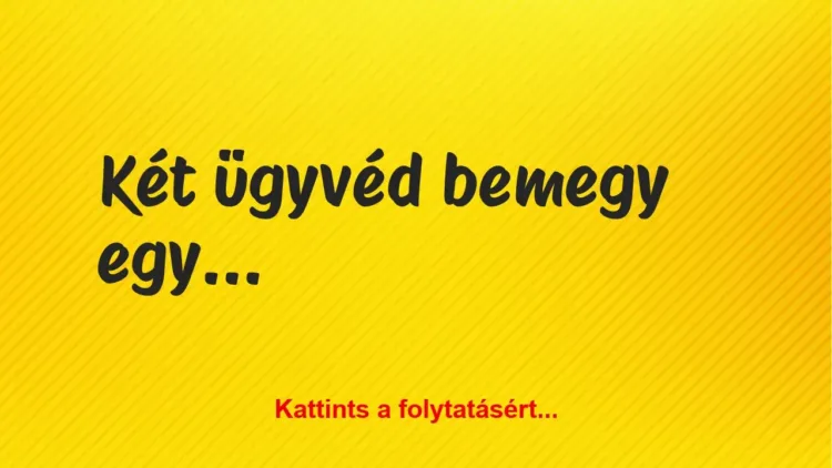 Vicc: Két ügyvéd bemegy egy étterembe Vicc: Két ügyvéd bemegy egy étterembe