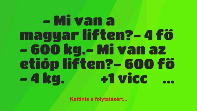 Vicc:
– Mi van a magyar liften?- 4 fő – 600… Vicc:
– Mi van a magyar liften?- 4 fő – 600…