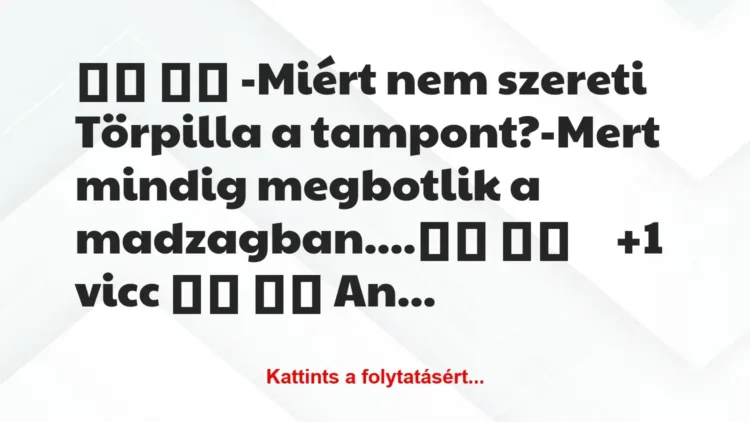 Vicc:
-Miért nem szereti Törpilla a tampont?-Mert… Vicc:
-Miért nem szereti Törpilla a tampont?-Mert…