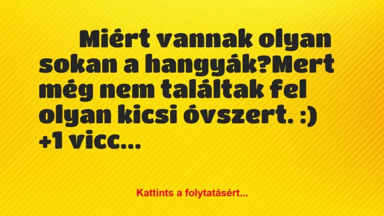 Vicc:
Miért vannak olyan sokan a hangyák?Mert még… Vicc:
Miért vannak olyan sokan a hangyák?Mert még…