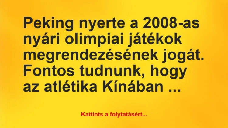 Vicc: Peking nyerte a 2008-as nyári olimpiai játékok megrendezésének jogát…. Vicc: Peking nyerte a 2008-as nyári olimpiai játékok megrendezésének jogát….