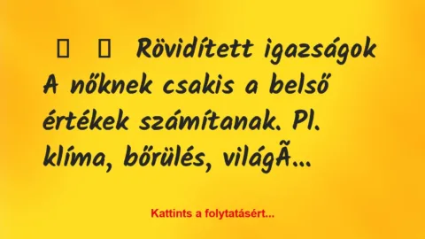 Vicc: 
	    	    Rövidített igazságok 


A nőknek csakis a belső…