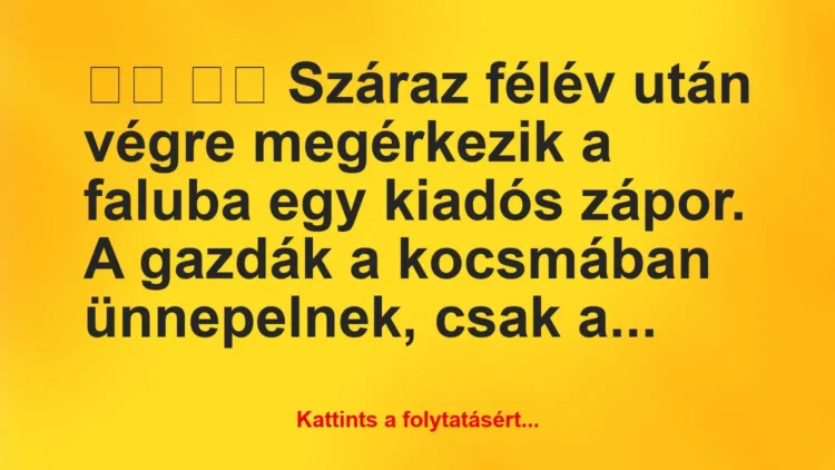 Vicc:
Száraz félév után végre megérkezik a faluba egy… Vicc:
Száraz félév után végre megérkezik a faluba egy…
