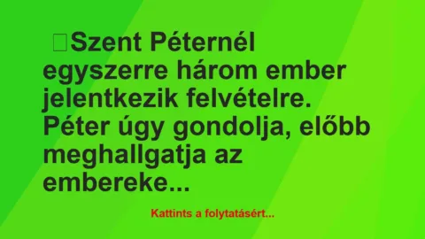 Vicc: Szent Péternél egyszerre három ember jelentkezik felvételre