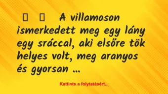 Vicces történet: 
	    	    


A villamoson ismerkedett meg egy lány …