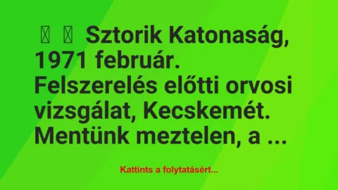 Vicces történet: 
	    	    Sztorik


Katonaság, 1971 február. Felszerelés előtti …