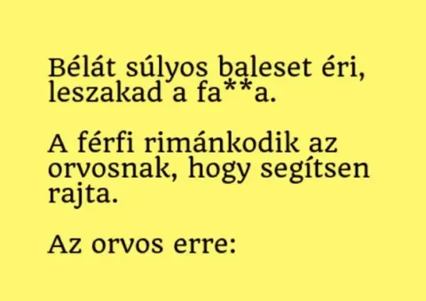 Vicc: Bélát súlyos baleset éri, leszakad a Vicc: Bélát súlyos baleset éri, leszakad a