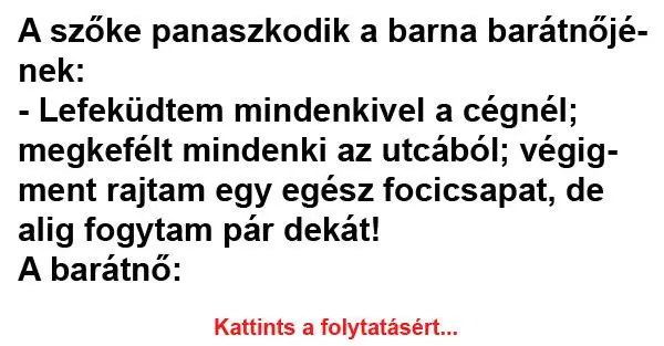 A szőke panaszkodik a barna barátnőjének A szőke panaszkodik a barna barátnőjének