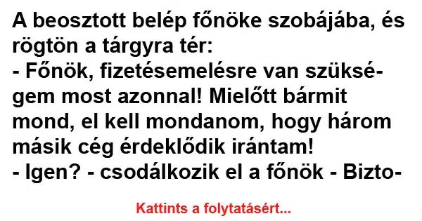 Vicc: A beosztott belép főnöke szobájába, és rögtön a tárgyra Vicc: A beosztott belép főnöke szobájába, és rögtön a tárgyra tér