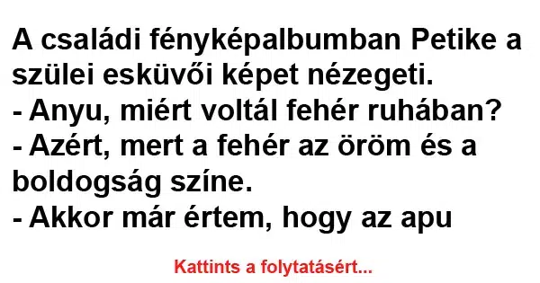 Vicc: A családi fényképalbumban Petike a szülei esküvői képet nézegeti Vicc: A családi fényképalbumban Petike a szülei esküvői képet nézegeti