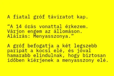 Vicc: A fiatal gróf táviratot kap, hogy a délutáni vonattal Vicc: A fiatal gróf táviratot kap, hogy a délutáni vonattal érkezik a…
