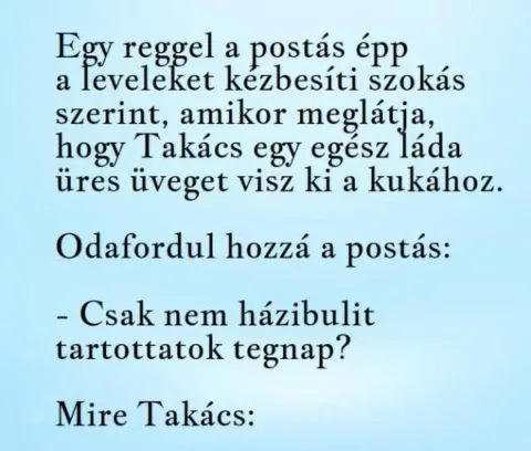 Vicc: A postás levelet visz ki, mikor meglátja Takácsot egy Vicc: A postás levelet visz ki, mikor meglátja Takácsot egy nagy láda…