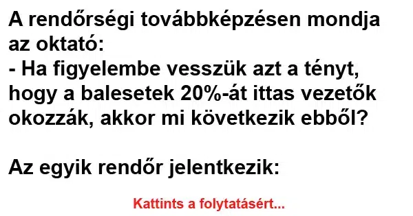 Vicc: A rendőrségi továbbképzésen mondja az oktató Vicc: A rendőrségi továbbképzésen mondja az oktató