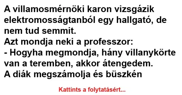Vicc: A villamosmérnöki karon vizsgázik elektromosságtanból Vicc: A villamosmérnöki karon vizsgázik elektromosságtanból