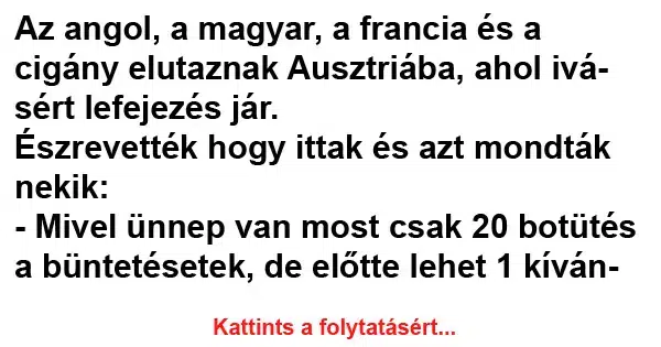 Vicc: Az angol, a magyar, a francia és a cigány Vicc: Az angol, a magyar, a francia és a cigány elutaznak Ausztriába