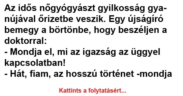 Vicc: Az idős nőgyógyászt gyilkosság gyanújával őrizetbe veszik Vicc: Az idős nőgyógyászt gyilkosság gyanújával őrizetbe veszik
