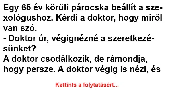 Vicc: Egy 65 év körüli párocska beállít az orvoshoz Vicc: Egy 65 év körüli párocska beállít az orvoshoz